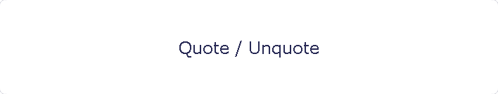 Quote / Unquote