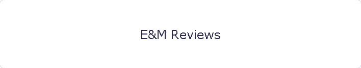 E&M Reviews