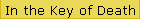 In the Key of Death