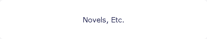 Novels, Etc.
