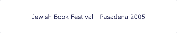 Jewish Book Festival - Pasadena 2005