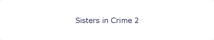 Sisters in Crime 2