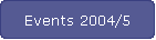 Events 2004/5