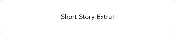 Short Story Extra!